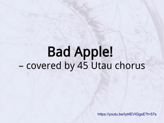 Bad Apple!
– covered by 45 Utau chorus
https://youtu.be/Iyt4EVIGgsE?t=57s
 
