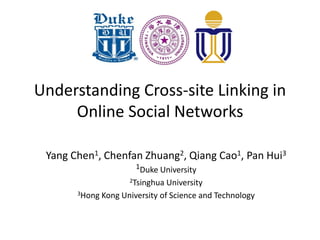 Understanding Cross-site Linking in
Online Social Networks
Yang Chen1, Chenfan Zhuang2, Qiang Cao1, Pan Hui3
1Duke University
2Tsinghua University
3Hong Kong University of Science and Technology
 