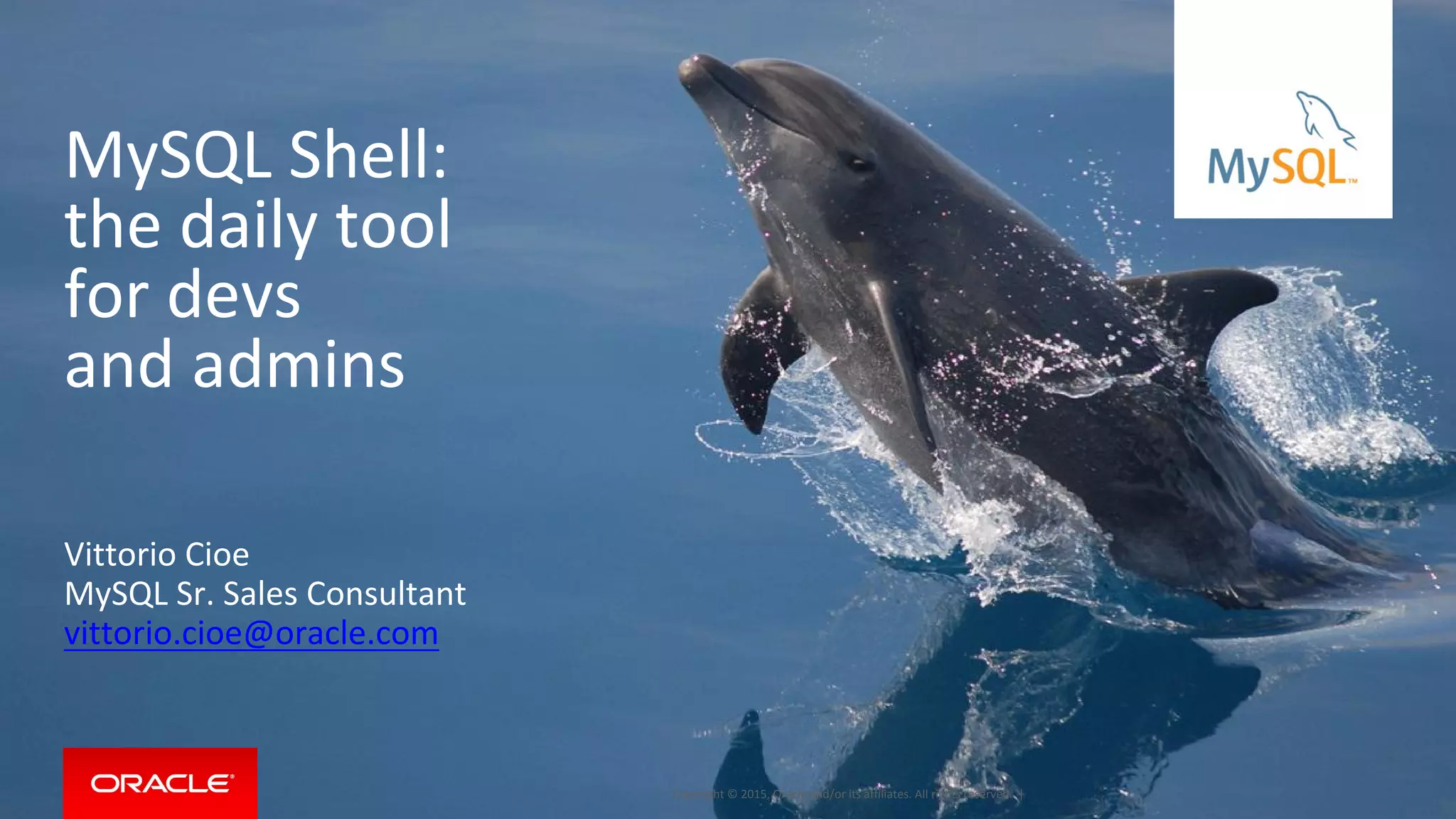 MySQL Shell: the daily tool for devs and admins. By Vittorio Cioe. | PPT