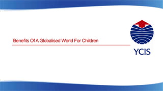 Benefits Of AGlobalised World For Children
 