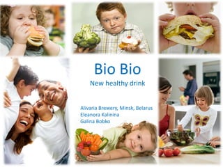 Bio Bio
    New healthy drink


Alivaria Brewery, Minsk, Belarus
Eleanora Kalinina
Galina Bobko
 