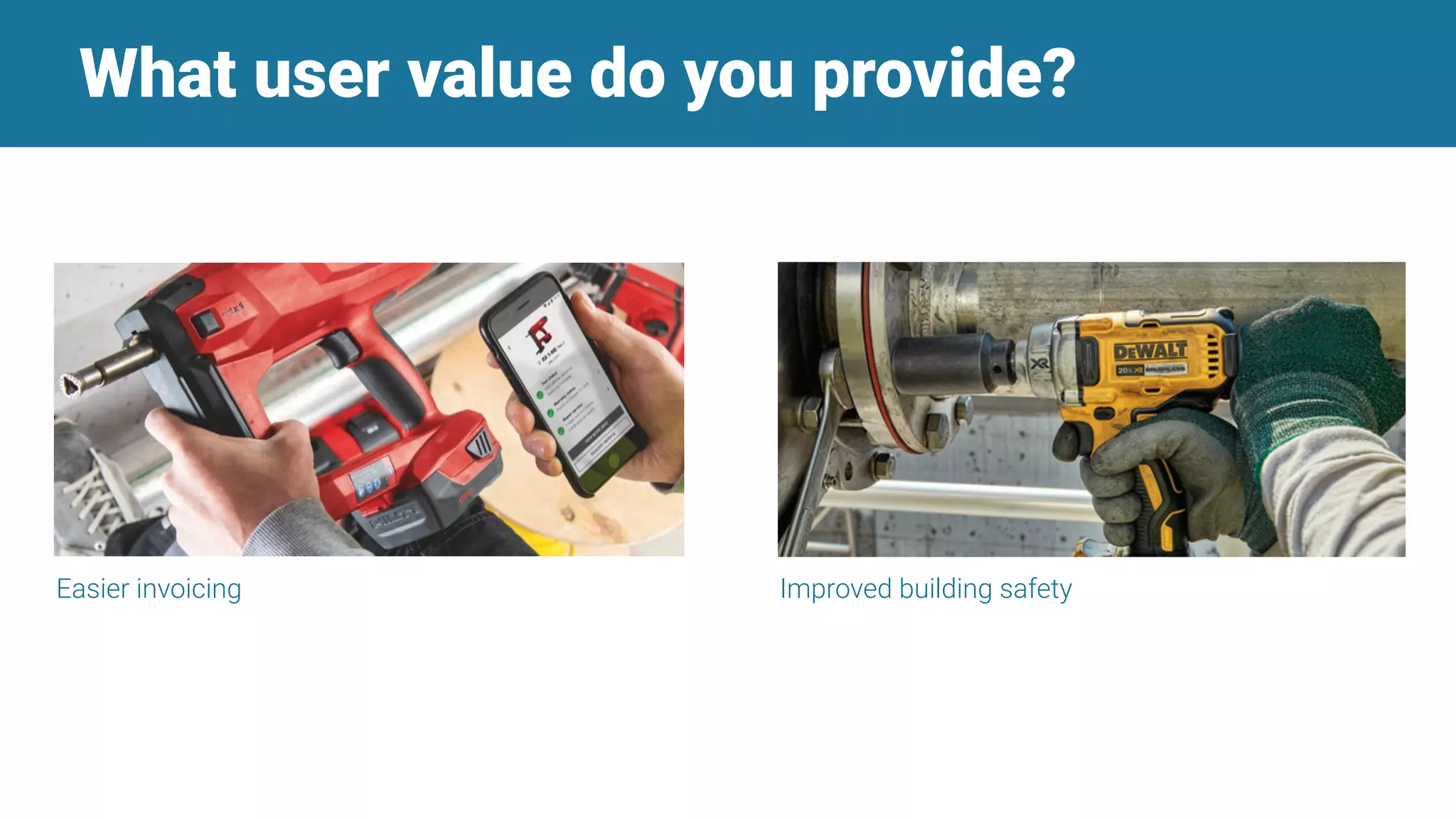 What user value do you provide?
Easier invoicing Improved building safety
 