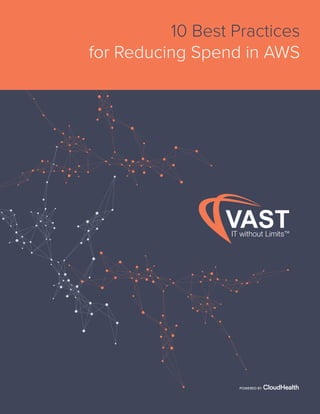 10 Best Practices for Reducing Spend in AWS www.vastITservices.com
10 Best Practices
for Reducing Spend in AWS
POWERED BY
 