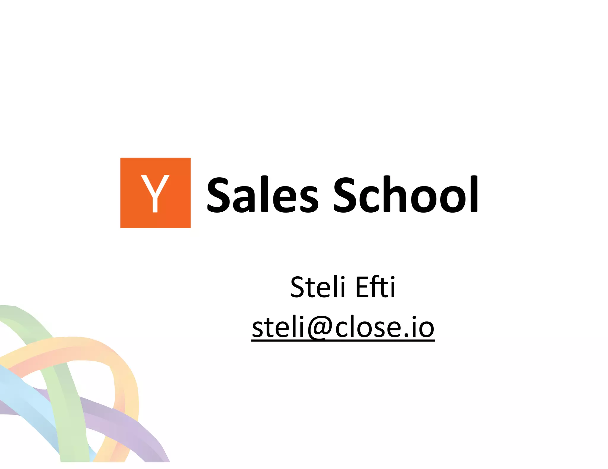 ! 
Sales 
School 
! 
Steli 
E(i 
steli@close.io 
 