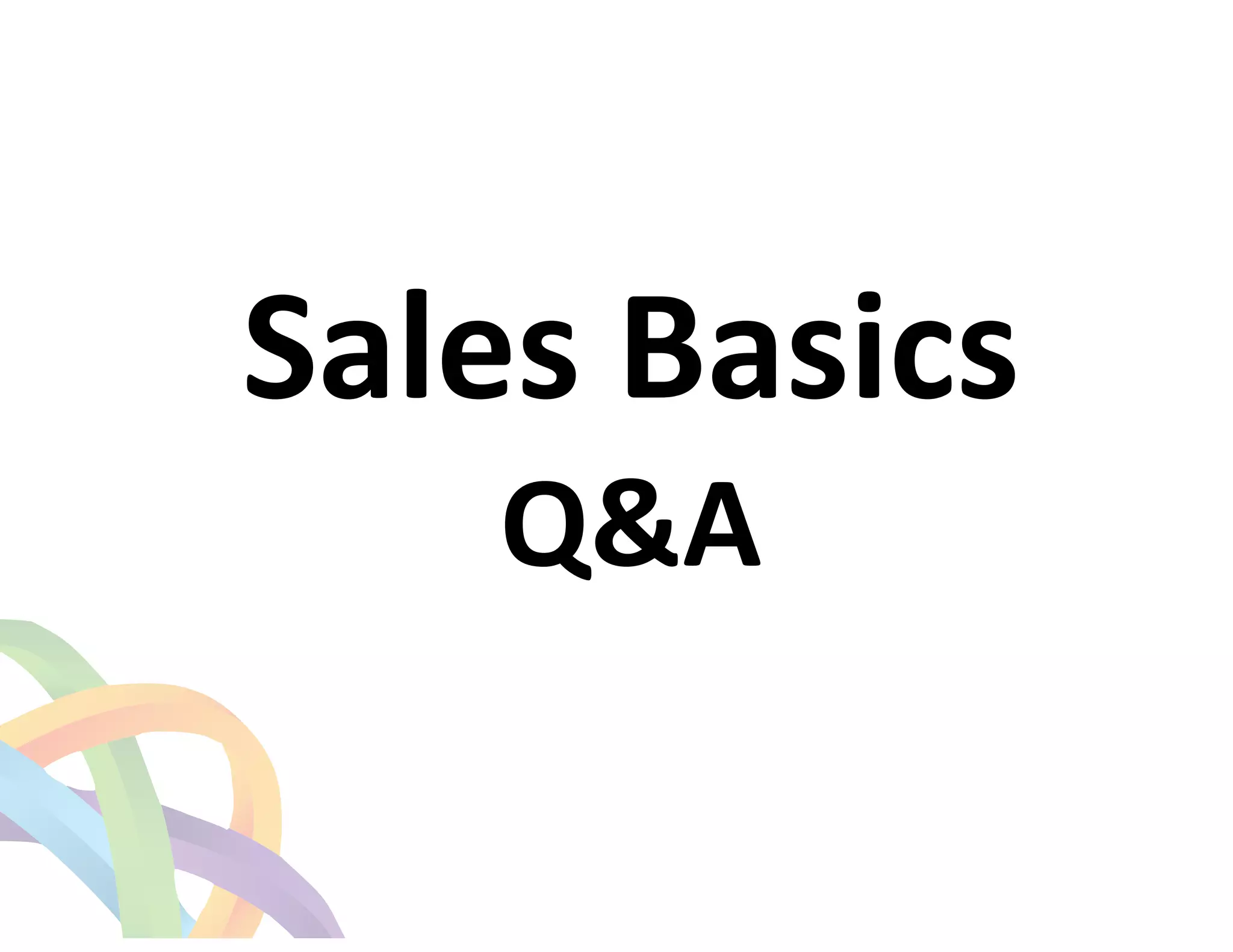! 
Sales 
Basics 
Q&A 
 