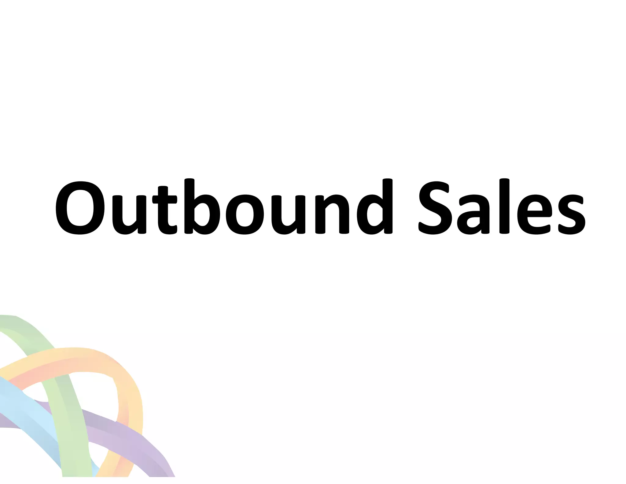 ! 
Outbound 
Sales 
 