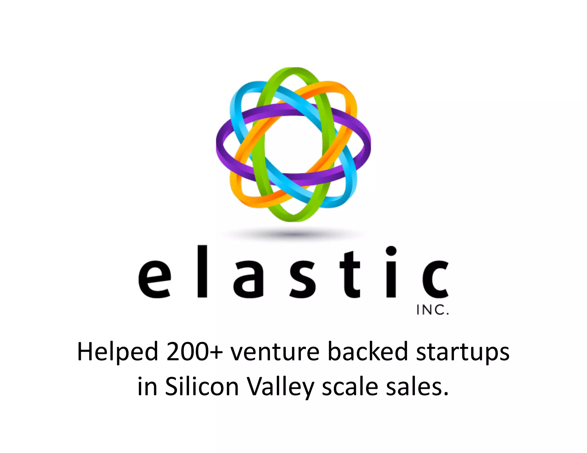 Helped 
200+ 
venture 
backed 
startups 
in 
Silicon 
Valley 
scale 
sales. 
 