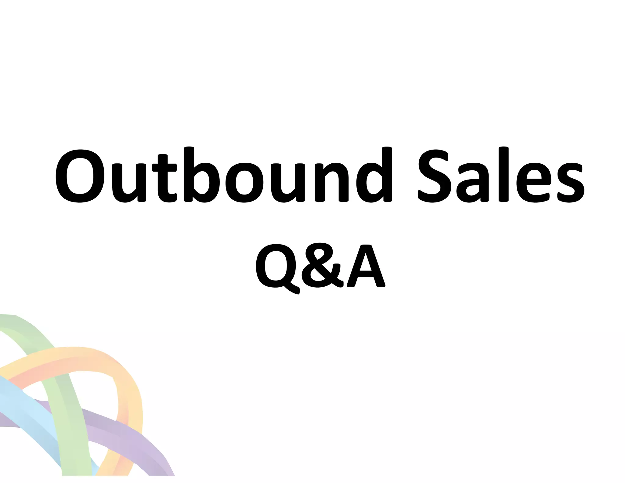 ! 
Outbound 
Sales 
Q&A 
 