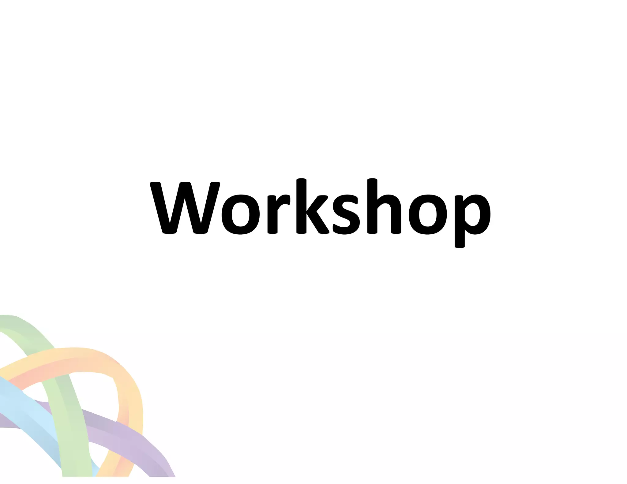 ! 
Workshop 
 