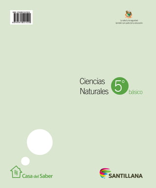 básico
La salud y la seguridad
también son parte de tu educación
Ciencias
Naturales 5°
 