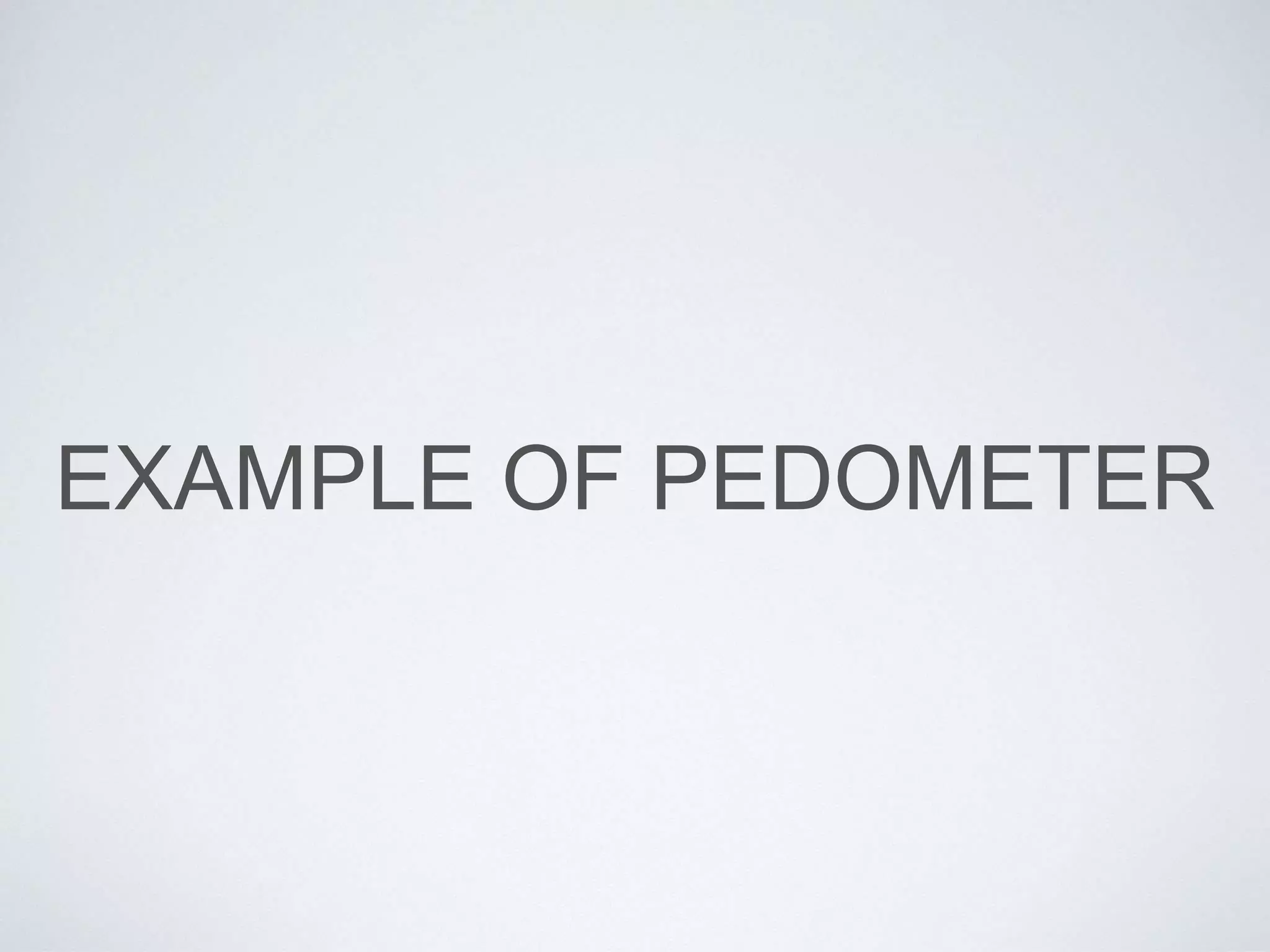EXAMPLE OF PEDOMETER
 