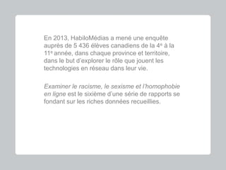 Le racisme et le sexisme en ligne
Juin 2014
Jeunes Canadiens dans un monde branché, Phase III: Le racisme et le sexisme
en...