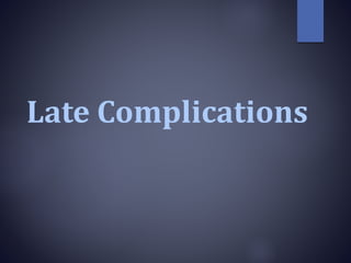 Late Complications
 