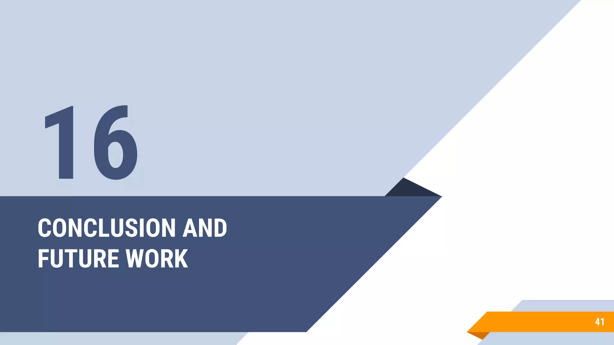 CONCLUSION AND
FUTURE WORK
41
16
 