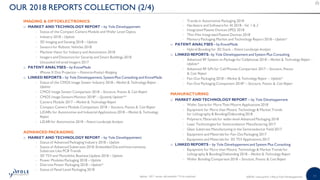 11©2018 | www.yole.fr | About Yole Développement
OUR 2018 REPORTS COLLECTION (2/4)
IMAGING  OPTOELECTRONICS
o MARKET AND TECHNOLOGY REPORT – by Yole Développement
− Status of the Compact Camera Module and Wafer Level Optics
− Industry 2018 – Update
− 3D Imaging and Sensing 2018 – Update
− Sensors for Robotic Vehicles 2018
− Machine Vision for Industry and Automation 2018
− Imagers and Detectors for Security and Smart Buildings 2018
− Uncooled Infrared Imagers 2017
o PATENT ANALYSES – by KnowMade
− iPhone X Dot Projector – Patent-to-Product Mapping
o LINKED REPORTS – by Yole Développement, System Plus Consulting and KnowMade
− Status of the CMOS Image Sensor Industry 2018 – Market  Technology Report -
Update
− CMOS Image Sensor Comparison 2018 – Structure, Process  Cost Report
− CMOS Image Sensors Monitor 2018* – Quaterly Update**
− Camera Module 2017 – Market  Technology Report
− Compact Camera Module Comparison 2018 – Structure, Process  Cost Report
− LiDARs for Automotive and Industrial Applications 2018 – Market  Technology
Report
− LiDAR for Automotive 2018 – Patent Landscape Analysis
ADVANCED PACKAGING
o MARKET AND TECHNOLOGY REPORT – by Yole Développement
− Status of Advanced Packaging Industry 2018 – Update
− Status of Advanced Substrates 2018: Embedded Die andInterconnects,
Substrate Like PCB Trends
− 3D TSV and Monolithic Business Update 2018 – Update
− Power Modules Packaging 2018 – Update
− Discrete Power Packaging 2018 – Update*
− Status of Panel Level Packaging 2018
− Trends in Automotive Packaging 2018
− Hardware and Software for AI 2018 - Vol. 1  2
− Integrated Passive Devices (IPD) 2018
− Thin-Film Integrated Passive Devices 2018
− Memory Packaging Market and Technology Report 2018 – Update*
o PATENT ANALYSES – by KnowMade
− Hybrid Bonding for 3D Stack – Patent Landscape Analysis
o LINKED REPORTS– by Yole Développement and System Plus Consulting
− Advanced RF System-in-Package for Cellphones 2018 – Market  Technology Report -
Update*
− Advanced RF SiPs for Cell Phones Comparison 2017 – Structure, Process
 Cost Report
− Fan-Out Packaging 2018 – Market  Technology Report – Update*
− Fan-Out Packaging Comparison 2018* – Structure, Process  Cost Report
MANUFACTURING
o MARKET AND TECHNOLOGY REPORT – by Yole Développement
− Wafer Starts for More Than Moore Applications 2018
− Equipment for More than Moore: Technology  Market Trends
for Lithography  Bonding/Debonding 2018
− Polymeric Materials for wafer-level Advanced Packaging 2018
− Laser Technologies for Semiconductor Manufacturing 2017
− Glass Substrate Manufacturing in the Semiconductor Field 2017
− Equipment and Materials for Fan-Out Packaging 2017
− Equipment and Materials for 3D TSV Applications 2017
o LINKED REPORTS – by Yole Développement and System Plus Consulting
− Equipment for More than Moore: Technology  Market Trends for
Lithography  Bonding/Debonding 2018 – Market  Technology Report
− Wafer Bonding Comparison2018 – Structure, Process  Cost Report
Update : 2017 version still available / *To be confirmed
 