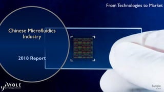 From Technologies to Market
Chinese Microfluidics
Industry
2018 Report
Sample
© 2018
 