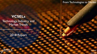 From Technologies to Market
VCSELs
Technology, Industry and
Market Trends
2018 Report
Sample
July 2018
 