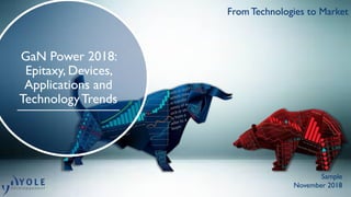 From Technologies to Market
GaN Power 2018:
Epitaxy, Devices,
Applications and
TechnologyTrends
From Technologies to Market
November 2018
Sample
 