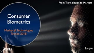 © 2018
From Technologies to Markets
Sample
Consumer
Biometrics
Market &Technologies
Trends 2018
 