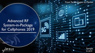 Sample
© 2019
From Technologies to Market
Advanced RF
System-in-Package
for Cellphones 2019
 