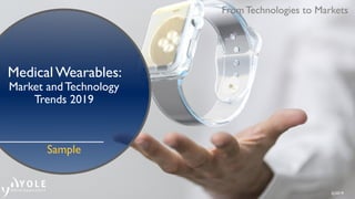 From Technologies to Markets
@2019
Medical Wearables:
Market and Technology
Trends 2019
Sample
 