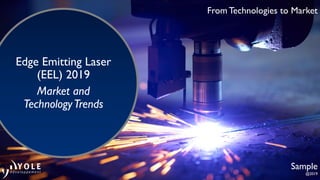 From Technologies to Market
Sample
Edge Emitting Laser
(EEL) 2019
Market and
TechnologyTrends
@2019
 