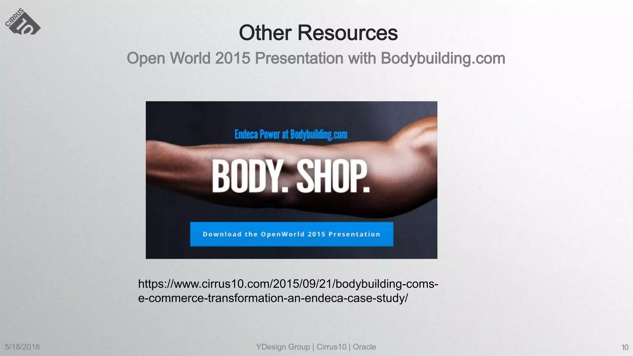 5/18/2016 YDesign Group | Cirrus10 | Oracle 10
https://www.cirrus10.com/2015/09/21/bodybuilding-coms-
e-commerce-transformation-an-endeca-case-study/
 