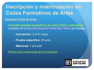 Inscripción y matriculación en
Ciclos Formativos de Artes
Solicitud CFGS de Artes:
Consulta pruebas específicas de cada CF...