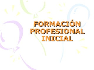 FORMACIÓN PROFESIONAL INICIAL 