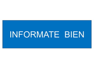 INFORMATE BIEN

 
