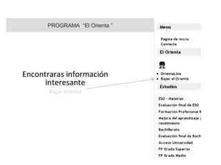 PROGRAMA “El Orienta ”
Encontraras información
interesante
Bajar orienta
 