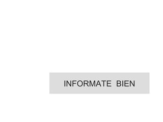 INFORMATE BIEN
 