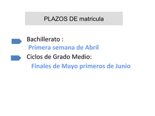 Bachillerato :
Primera semana de Abril
Ciclos de Grado Medio:
Finales de Mayo primeros de Junio
PLAZOS DE matricula
 