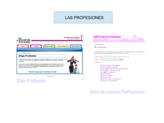 LAS PROFESIONES
Elijo Profesión
Guía de nuevas Profesiones
 