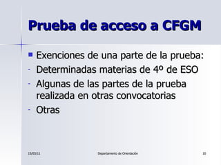 Prueba de acceso a CFGM <ul><li>Exenciones de una parte de la prueba: </li></ul><ul><li>Determinadas materias de 4º de ESO...