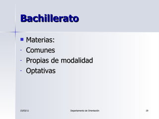 Bachillerato <ul><li>Materias: </li></ul><ul><li>Comunes </li></ul><ul><li>Propias de modalidad </li></ul><ul><li>Optativa...