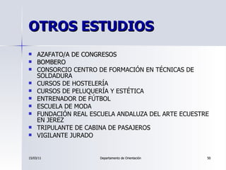 OTROS ESTUDIOS <ul><li>AZAFATO/A DE CONGRESOS </li></ul><ul><li>BOMBERO </li></ul><ul><li>CONSORCIO CENTRO DE FORMACIÓN EN...