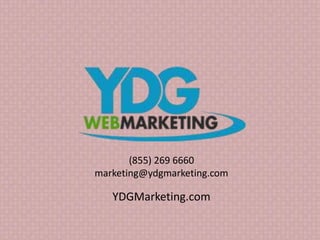 (855) 269 6660
marketing@ydgmarketing.com
YDGMarketing.com
 