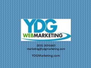 (855) 269 6660 
marketing@ydgmarketing.com 
YDGMarketing.com 
 
