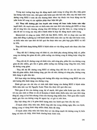Trong mọi trường họp hẹp tắc dộng mạch cảnh trong và sóng nên đều thấy giám
lưu lượng tuần hoàn não, thòi gian tuần hoàn qua não kéo dài, điều này thế hiện trên
dường cong REG ỏ mức độ tổn thuong khác nhau tùy thuộc vào hoạt động cùa hệ
tuân hoàn bổ sung và các nghiêm pháp thục hiện khi ghi.
4.2. Thay dổi dường ghi lưu huyết náo trong rối loạn tuân hoàn náo cáp:
huyết khói, tắc mạch máu náo và thiếu máu não tạm thòi trên đường ghi REO có thay
đổi rõ ràng bên tổn thương, nhưng thay đổi không cò gì đặc hiệu cả, cũng tương tụ
nhu đã mô tả trong các thay đổi ỏ bệnh nhân bị hẹp tắc động mạch cành trong.
Marscovich và cộng sụ (năm 1967) đã làm REG, EEG, AG và chụp não sau khi
tiêm chất đồng vị phóng xạ ỏ 60 bệnh nhân thiếu máu não cục bộ cấp tính hoàn toàn,
và thiếu máu não tạm thòi thì kết quá thu dược nhu sau: phù họp giữa REG và AG
là 19%.
Thay dổi hình dạng dường REG ỏ bệnh nhân xo vữa động mạch não dược chia làm
ba độ.
- Thay đối độ ì: dường cong vói đinh tù, còn dinh phụ nhưng không thấy rõ, phần
cong cùa đưòng lên giảm độ dốc, phần xuống của đường cong di thẳng hoặc vồng lên
trên.
- Thay đổi độ li: đường cong vói đinh tròn, mất sóng phụ, phần lên của duóng cong
giám dô dốc nhiều, góc lên a giảm, phần xuống của đưòng cong vồng lên trên, biên
độ dường cong giảm.
- Thay dối độ HI: dường cong REG có nhũng thay đổi lòn về các chi tiêu trên:
biên độ giảm nhiều, đinh đoàng rộng, góc lên rất nhỏ, không có sóng phụ, đường cong
biến dạng và gần nhu dẹt.
Rái loạn nhịp tim không những ánh hưởng đến nhịp của đường cong REG mà còn
ánh hưởng đến hình dạng của dường cong.
Đánh giá qua các chi tiêu có tính chất định lượng của đường REG ờ bệnh nhân
thiếu máu não cục bộ Nguyễn Xuân Thản thu dược kết quả nhu sau:
Thòi gian đi lên của đường cong, hệ sổ mạch, thòi gian tuần hoàn qua não, diện
trò của não tính ra Ohm và chi số Komska ỏ bệnh nhân thiếu máu não tạm thòi tăng
đáng kể, tăng cà hai bên nhung ó bên tồn thương tăng nhiều hon. Thòi gian dẫn truyền
mạch, góc lên cùa dường cong thì nguọc lại, có giá trị nhỏ hon.
Đặc biệt đáng chú ý là giảm khối lượng máu lưu hành qua bán càu đại não.
-Ỏ bệnh nhân chảy máu não, REG thay đối lòn trong những ngày đàu cùa bệnh,
duòng cong có dạng hình tháp nhiều dinh, biên độ tăng.
-Ở bệnh nhân chảy máu não kèm theo xo vữa động mạch thì duòng cong bị biến
dạng vói biên độ thấp, dinh hình chuông hoặc hình vòm.
181
 