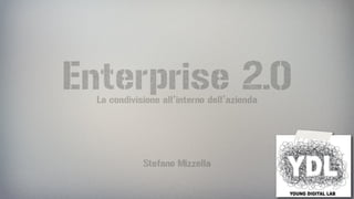 Enterprise 2.0
  La condivisione all’interno dell’azienda




             Stefano Mizzella
 