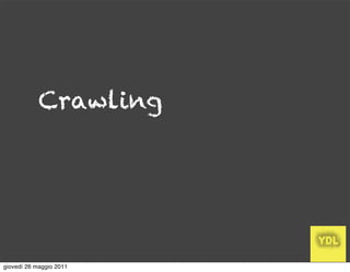Crawling




giovedì 26 maggio 2011
 