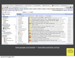 www.google.com/reader + www.labs.postrank.com/gr




giovedì 26 maggio 2011
 