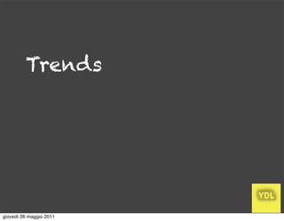 Trends




giovedì 26 maggio 2011
 