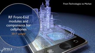 March © 2017
From Technologies to Market
RF Front-End
modules and
components for
cellphones
2017 sample
 