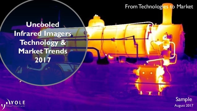 From Technologies to Market
Sample
Uncooled
Infrared Imagers
Technology &
MarketTrends
2017
August 2017
 
