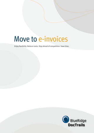 Move to e-invoices
Enjoy flexibility. Reduce costs. Stay ahead of competition. Save time.
 