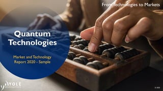 From Technologies to Markets
© 2020
From Technologies to Markets
Quantum
Technologies
Market and Technology
Report 2020 - Sample
 