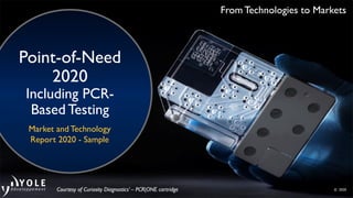 From Technologies to Markets
© 2020
Point-of-Need
2020
Including PCR-
Based Testing
Market and Technology
Report 2020 - Sample
 