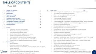 22
• Glossary and definitions 2
• Table of contents 4
• Report scope 6
• Report methodology 9
• About the authors 10
• Companies cited in this report 11
• What we got right, What we got wrong 12
• Who should be interested by this report 13
• Yole Developpement related reports 14
• Executive summary 16
• Context 65
o Definitions – our vision of microfluidics
o Microfluidics – advantages and drawbacks
o Our vision of the microfluidic market
o Benefits of point-of-need and point-of-care testing
o Drivers fostering adoption of point-of-care
o Main requirements for point-of-need testing technologies
o When is NOT a device appropriate for use at the PON?
o Compromises are needed to better address every situation
• Market forecasts 76
o Markets definition
o Introduction to our market segmentation
o Market forecasts in units and dollars, for devices and for tests, per segment
and per type of test
o Dynamics per segment
o Test and device ASP evolution, per segment and per type of test
o What has changed? (comparison with the 2018 report) Point-of-Need 2020 - Including PCR-Based Testing | Sample | www.yole.fr | ©2020
TABLE OF CONTENTS
Part 1/2
• Market trends 104
o An increasing on-chip complexity for ever more integration and automation
o The problem of non-optimized cost structures
o There is no “one single microfluidic technology”
o Point-of-care testing roadmap
o Towards testing “anywhere, by anyone”
o Razor and razor-blade business model
o Charts: Installed base of instruments, instruments placed per year, tests per instrument
per year, test ASP per type of test, consumable pullthrough per instrument
o In-house vs. Outsourced production
o The lure of high-volume microfluidic device production
o Reaching commercial success is not an easy path
o Addressing other markets before human diagnostics, a wrong good idea?
o Distribution networks are key for success
o Examples of distribution agreements
o Why are non-human testing applications struggling to take off?
o Rapid, high-multiplex molecular testing
o Examples of success stories (past, current, future), companies to watch in the coming
years, recent failures, other companies examples and stories
o Chart: time from company inception to product launch, in function of funds raised
o Point-of-Need instrument type roadmap
o Importance of multiplexing and wide assay menu
o FLEX pricing to counterbalance the lack of reimbursement
o The advent of multi-modal testing platforms?
o The development of « open platform » business models
o The dynamics are much different than in classic semiconductor markets
o Impact of the Covid-19 outbreak & companies active to develop SARS-CoV-2 tests
 